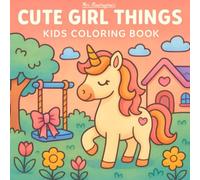 Cute Girl Things - Kids Coloring Book: Bold & Easy Coloring Book for Kids 4-6 featuring Princess, Unicorn, Fairy, Mermaids, Cats, Rainbows & Butterflies