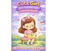 Cute Girl with Hearing Aid Coloring Book: Adorable Girl with a Hearing Aid in Fun Activities - Ballet Dancer, Piano Player, Astronaut, Girl with Puppy, Rainy Day Scenes and More