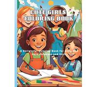 CUTE GIRLS COLORING BOOK: A Delightful Coloring Book for Girls Who Love Cuteness and Style