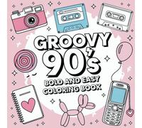 Cute & Groovy 90s Bold And Easy Coloring Book: Fun Retro Designs for Relaxation and Creativity - Perfect for Adults and Teens!