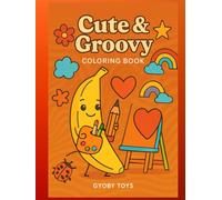 Cute & Groovy : A Bold and Easy Coloring Book for Kids, Teens & Adults: Simple and Big Designs Featuring Adorable and Funky Things for Stress Relief and Relaxation