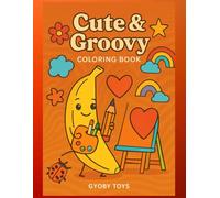 Cute & Groovy : A Bold and Easy Coloring Book for Kids, Teens & Adults: Simple and Big Designs Featuring Adorable and Funky Things for Stress Relief and Relaxation