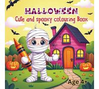 Cute Halloween Coloring Book for Children Ages 4+: Not-So-Scary Pumpkins, Ghosts, Witches, and Monsters to Color