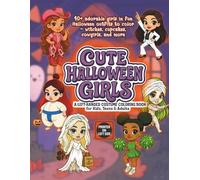 Cute Halloween Girls - A Left-Handed Costume Coloring Book: 40+ adorable girls in fun Halloween outfits to color - witches, cupcakes, cowgirls, and more
