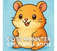 Cute Hamster Coloring Book: 30 adorable one sided illustrations, 8.5 x 8.5in size, Designed for ages 3+, Great gift for kids that love hamsters