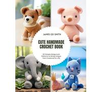 Cute Handmade Crochet Book: 20 Simple Amigurumi Patterns to Bring Unique Yarn Creatures to Life