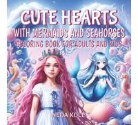Cute Hearts with Mermaids and Seahorses Coloring Book for Adults and Kids: Magical Underwater Coloring Adventure - 40 One-Sided Pages with Enchanting Mermaids, Seahorses, and Ocean Creatures