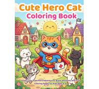 Cute Hero Cat Coloring Book: Super Cute Superhero Adventures, Brave Missions, and Fun Coloring Pages for Kids Ages 4-8