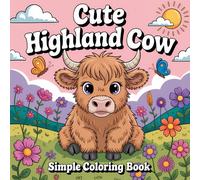 Cute Highland Cow Simple Coloring Book: Beautiful and Cute Scottish Cows Bold and Simple Illustrations for Relaxation and Creativity