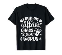 Cute I Run on Coffee Chaos and Cuss Words Coffeeholic T-Shirt