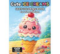Cute Ice Cream Coloring Book for Kids Ages 3-6: Fun & Easy Ice Cream Coloring Pages for Toddlers | 50 Sweet Designs, Single-Sided Pages, Perfect for Markers | Cute Series Ages 3-6