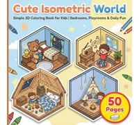 Cute Isometric World Coloring Book for Kids Ages 4-8: A Cozy 3D Coloring Book with Bedrooms, Playrooms, Fantasy Rooms & Daily Life Scenes - Bold Lines, Single-Sided Pages, Perfect for Boys & Girls