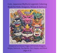 Cute Japanese Myths & Legends Coloring Book for Kids: Dragons, Ninjas & Samurai: 25 Simple & Fun Kawaii Pages of Friendly Dragons, Ninjas, Samurai, Fox Spirits, Oni, Kappa, and More (Ages 4-8)