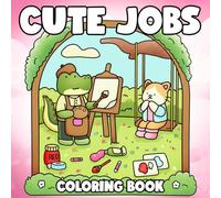 Cute Jobs Coloring Book: Whimsical Work & Play with Adorable Animal Characters in Their Daily Activities Coloring Pages For Relaxation and Stress Relief