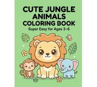 Cute Jungle Animals Coloring Book for Kids Ages 3-6: Super Easy Bold Lines for Toddlers: Thick Outlines Coloring Pages for Little Hands - Lions, Elephants, Monkeys and More