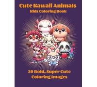 Cute Kawaii Animals Kids Coloring Book: 30 Super-Cute Bold Images to Color
