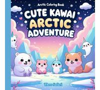 Cute Kawaii Arctic adventure: An Adorable Arctic Coloring Book for Kids | 30 Cute and Kawaii Arctic Animals with Their Names | Fun and Easy Bold-Line ... Learning and Creativity | 8.5 x 8.5 in Format