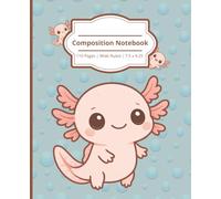 Cute Kawaii Axolotl Composition Notebook Wide Ruled | 7.5” x 9.25” | 110 Pages: Fun School Supplies for Kids, Girls, Boys and Teens - Writing Essentials for Back to School