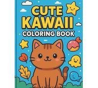 Cute Kawaii Coloring Book: Adorable Animals, Sweets, Rainbows & Fun Designs