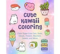 Cute Kawaii Coloring Color SuperCute Cats Sushi Clouds Flowers Monsters Sweets and More by Taylor Vance Taylor Vance (Auteur)