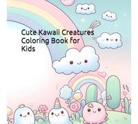 Cute Kawaii Creatures Coloring Book for Kids: Adorable, Easy-to-Color Friends for Ages 3-7