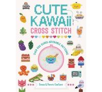 Cute Kawaii Cross Stitch: Over 400 Super Adorable Patterns by Caetano, Sosae
