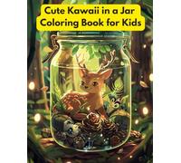 Cute Kawaii in a Jar Coloring Book for Kids: Adorable Animals, Sweet Treats, and Mini Worlds to Color: Fun Jar Scenes with Chibi Characters, Magical ... Cozy Fantasy Designs for Children Ages 4-8