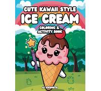 Cute Kawaii Style Ice Cream Coloring & Activity Book Ages 6-12: Relaxing and Stress Relief Coloring, Fun Mazes, Word Searches, and Color by Number 8.5 x 11