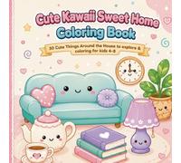 Cute Kawaii Sweet Home Coloring Book: 30 Cute Things Around the House to explore & coloring
