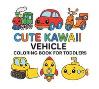 Cute Kawaii Vehicle Coloring Book for Toddlers: Fun and Easy Transportation Coloring Pages for Kids Ages 1-3: Cars, Trucks, Trains, Boats, and More!