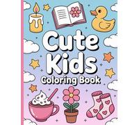 Cute Kids Coloring Book: Big Smiles and Easy Designs for Little Hands: Hours of Creative Fun with Cute and Easy Pictures for Little Artists