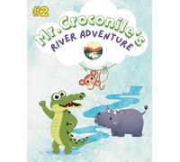 Cute Kids Story "Mr. Croconile's River Adventure": Follow Mr. Croconile's Heartwarming Journey Along The Nile River, Filled With Kindness, Courage, ... Adventures.: 2 (Mr. Croconile Storys)