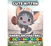 Cute Kitten American Football Coloring For Kid Book Age 3-8: 51 Fun and Adorable Cute Kitten American Football Illustrations for boys and girls