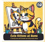 Cute Kittens at Home: A coloring book with adorable cats doing human things