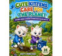 Cute Kittens Care for the Planet: 35 Earth-Friendly Coloring Pages About Recycling, Conservation, Clean Energy, and Caring for Nature for Kids Ages 4-8