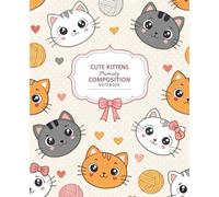 Cute Kittens Primary Composition Notebook: Wide Ruled School Notebook for Kids, Girls, Boys, Cat Lovers, Students, and Teachers - Cute Kitten Themed ... 102 Pages, 7.5 x 9.25 Inches, Perfect Gift