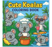 Cute Koalas Coloring Book: 0 Adorable and Funny Koala Scenes for Kids to Color and Enjoy