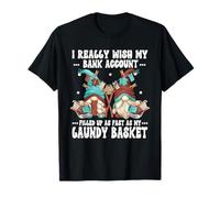 Cute Laundry GNOME Graphic for Women & Men Funny Money Quote T-Shirt