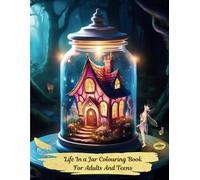 Cute Life In a Jar Colouring Book For Adults and Teens: Featuring Whimsical Homes, Magical Mushrooms, Fantasy Flowers and Much More For Stress Relief, Mindfulness and Relaxation