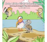 Cute Little Birds Coloring Book: Bold & Easy Bird Designs for Stress Relief and Relaxation | Single-Sided Pages to Prevent Bleed-Through