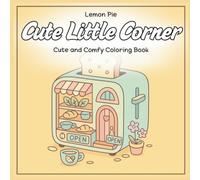 Cute Little Corner: Cute and Comfy Coloring Book: Cute, comfy, cozy coloring book for adult, teen and kids. Little corner, places, spaces. Easy to color