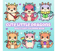 Cute Little Dragons: A Bold & Easy Coloring Book of Adorable Baby Dragons, Magical Moments & Cozy Fantasy Worlds
