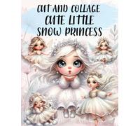 Cute Little Snow Princess Cut and Collage Book: High Quality Illustrations Of Peoples, For Ephemera, Junk Journals, Mixed Media, Paper Crafts, Scrapbooking, and More.