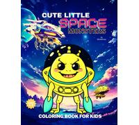 CUTE LITTLE SPACE MONSTERS COLORING BOOK FOR KIDS AGES 4-8: 50+ Pages of Silly, Sweet, and Spooky Space Creatures!