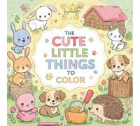 Cute little things to color: A collection of the sweetest tings you can imagine