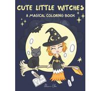 Cute Little Witches a Magical Coloring Book: Adorable Witches and Magic Scenes to Color for All Ages