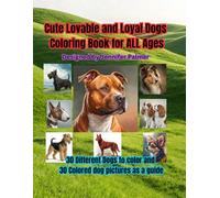 Cute Lovable and Loyal Dogs Coloring Book for ALL Ages: Dogs Coloring Book , all different breeds and sizes from Chihuahua to Bull Mastiff, 30 to choose from with colored pictures to compare to