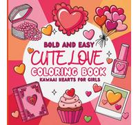 Cute Love Coloring Book for Girls: Bold and Easy Kawaii Hearts, Sweet Designs & Relaxing Cute Pages