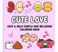 Cute Love : Easy & Bold Simple And Relaxing Coloring Book: Cute Big & Simple Designs for Adults And Kids