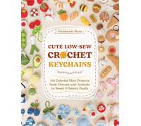 Cute Low-Sew Crochet Keychains: 100 Colorful Mini Projects from Flowers and Animals to Sweet & Savory Foods